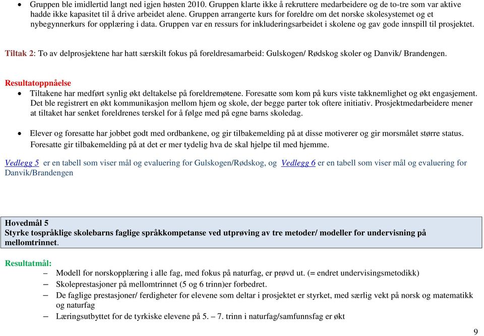 Gruppen var en ressurs for inkluderingsarbeidet i skolene og gav gode innspill til prosjektet.