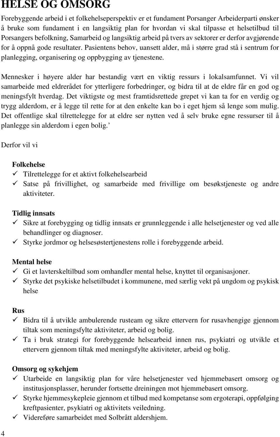 Pasientens behov, uansett alder, må i større grad stå i sentrum for planlegging, organisering og oppbygging av tjenestene.