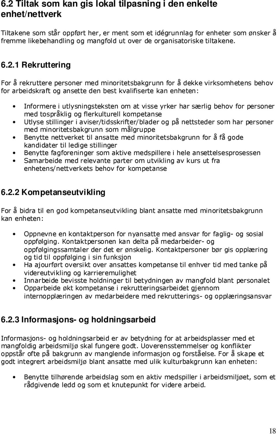 1 Rekruttering For å rekruttere personer med minoritetsbakgrunn for å dekke virksomhetens behov for arbeidskraft og ansette den best kvalifiserte kan enheten: Informere i utlysningsteksten om at