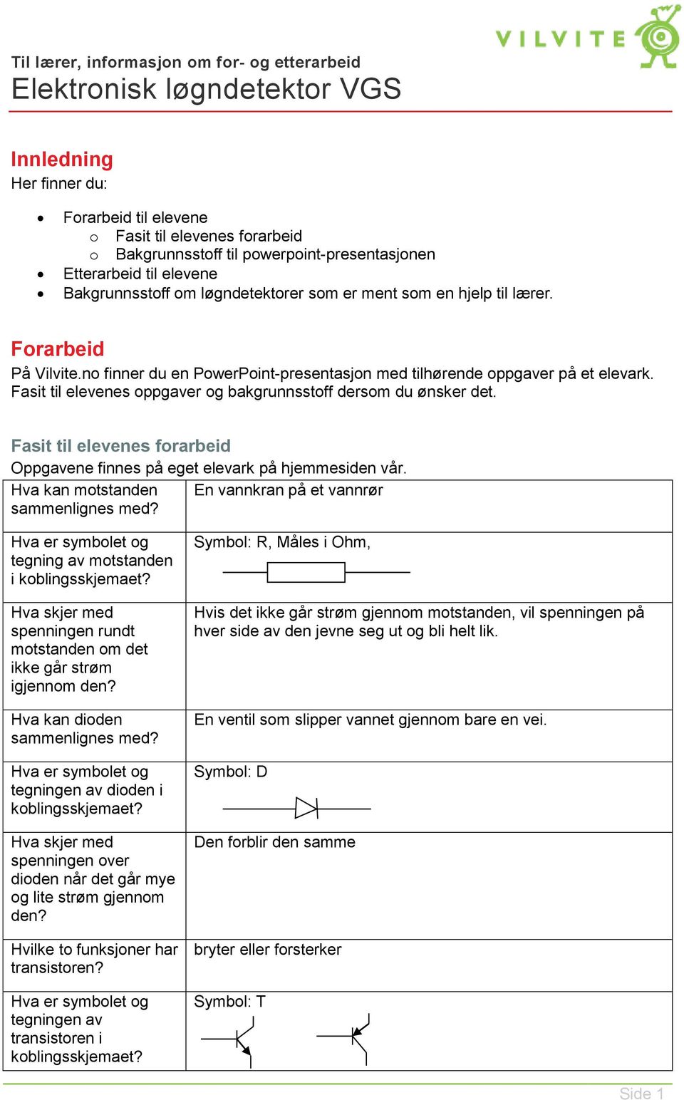 no finner du en PowerPoint-presentasjon med tilhørende oppgaver på et elevark. Fasit til elevenes oppgaver og bakgrunnsstoff dersom du ønsker det.