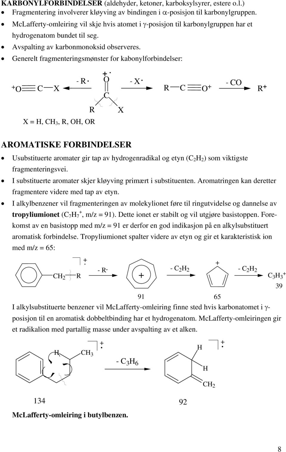 Generelt fragmenteringsmønster for kabonylforbindelser: O C X - R.. O - X.