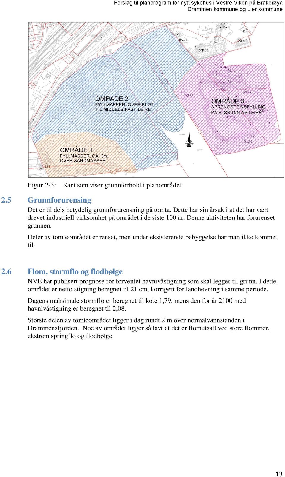 Deler av tomteområdet er renset, men under eksisterende bebyggelse har man ikke kommet til. 2.