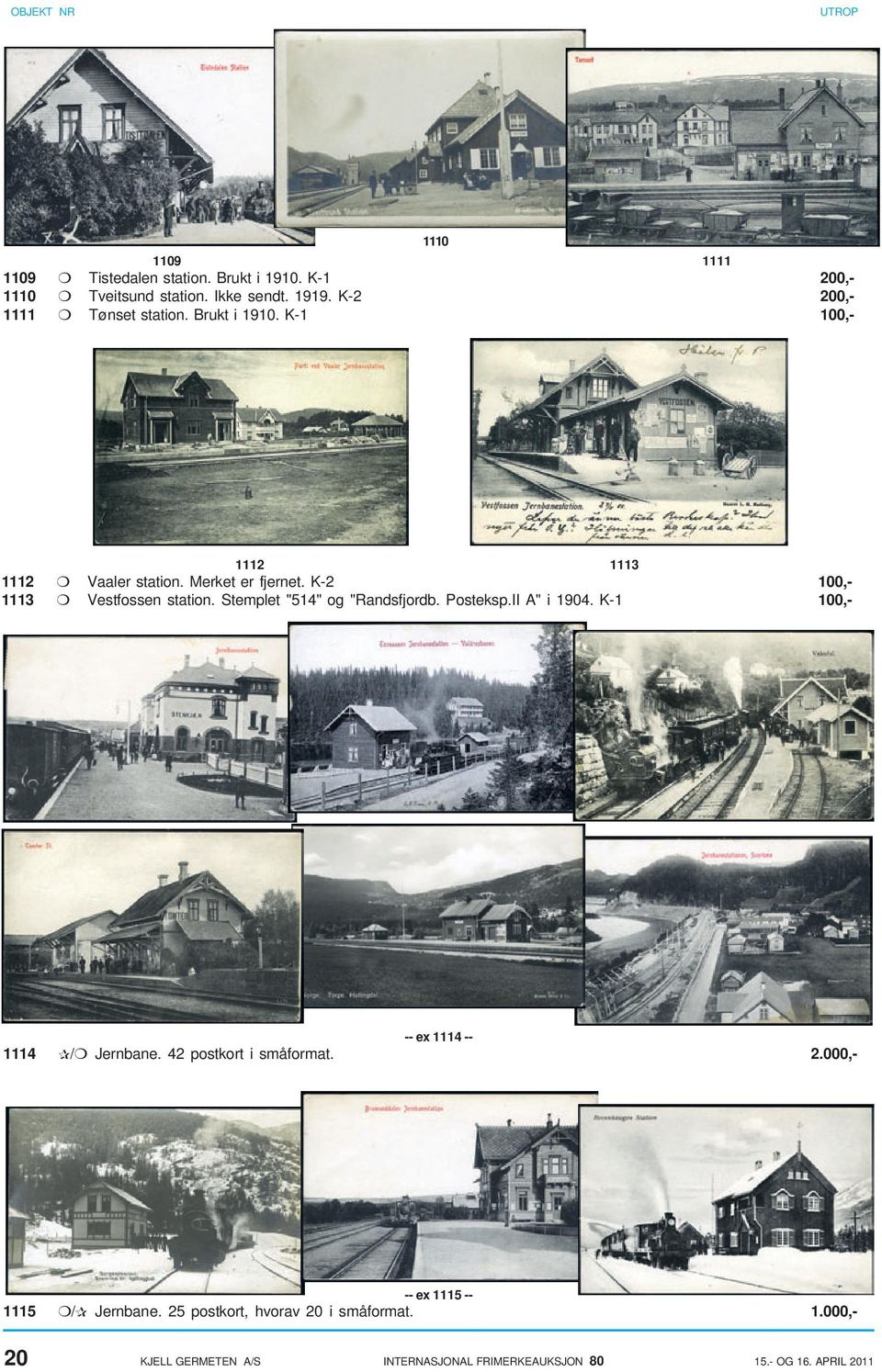 K-2 100,- 1113 Vestfossen station. Stemplet "514" og "Randsfjordb. Posteksp.II A" i 1904. K-1 100,- -- ex 1114 -- 1114 / Jernbane.