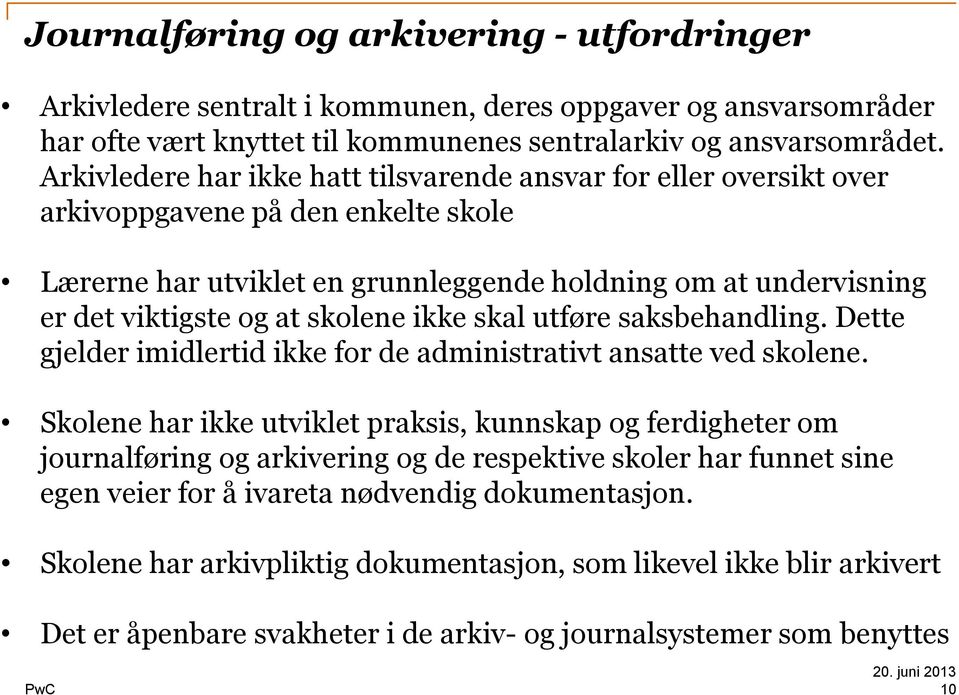 skolene ikke skal utføre saksbehandling. Dette gjelder imidlertid ikke for de administrativt ansatte ved skolene.