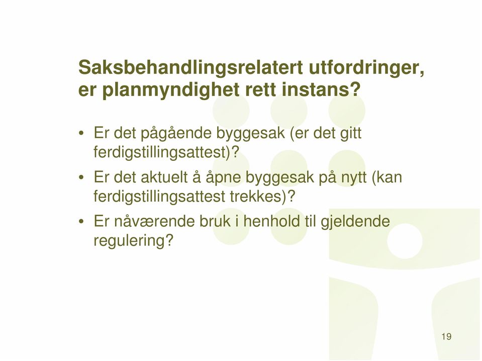 Er det pågående byggesak (er det gitt ferdigstillingsattest)?