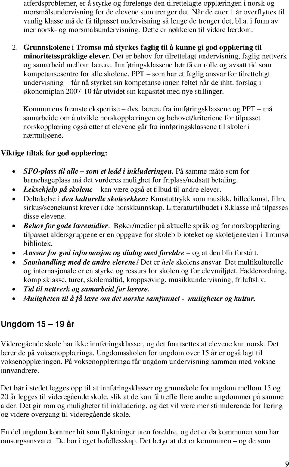 Grunnskolene i Tromsø må styrkes faglig til å kunne gi god opplæring til minoritetsspråklige elever. Det er behov for tilrettelagt undervisning, faglig nettverk og samarbeid mellom lærere.