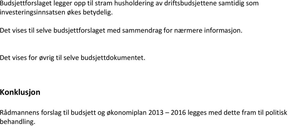 Det vises til selve budsjettforslaget med sammendrag for nærmere informasjon.