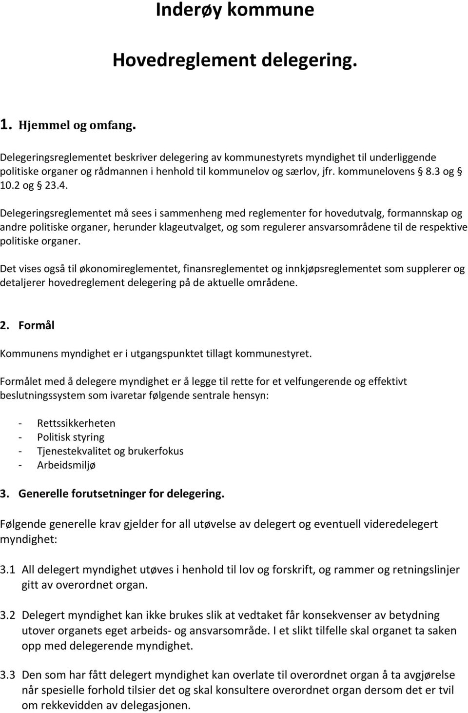 Delegeringsreglementet må sees i sammenheng med reglementer for hovedutvalg, formannskap og andre politiske organer, herunder klageutvalget, og som regulerer ansvarsområdene til de respektive