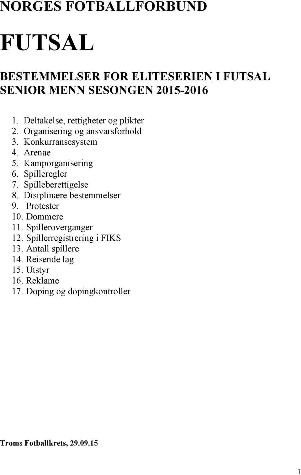 Spilleregler 7. Spilleberettigelse 8. Disiplinære bestemmelser 9. Protester 10. Dommere 11. Spilleroverganger 12.