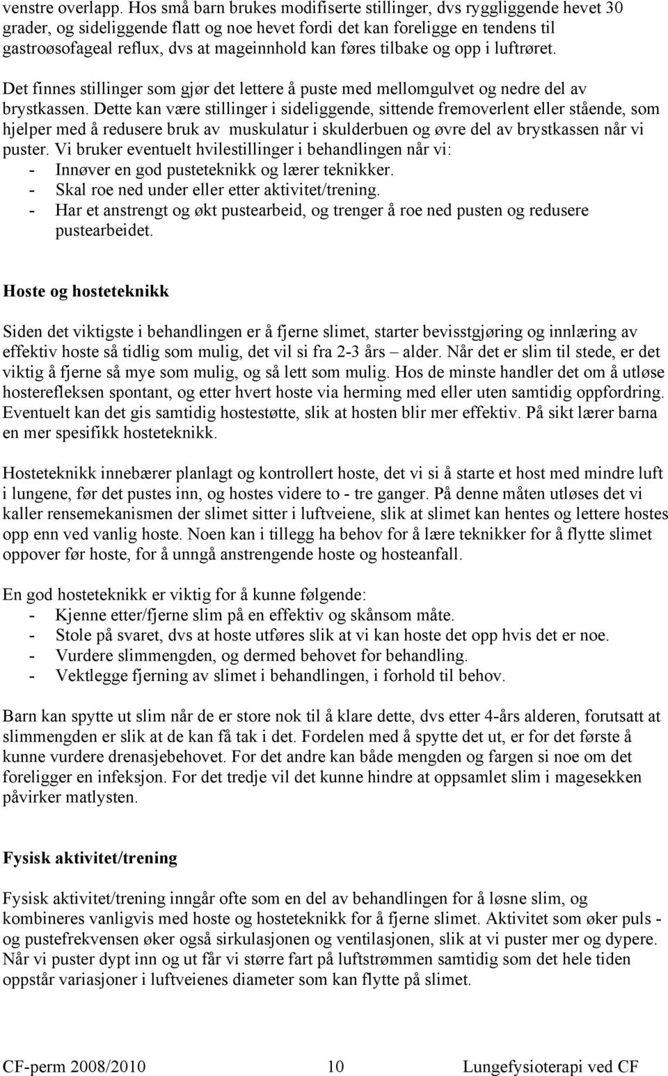 føres tilbake og opp i luftrøret. Det finnes stillinger som gjør det lettere å puste med mellomgulvet og nedre del av brystkassen.