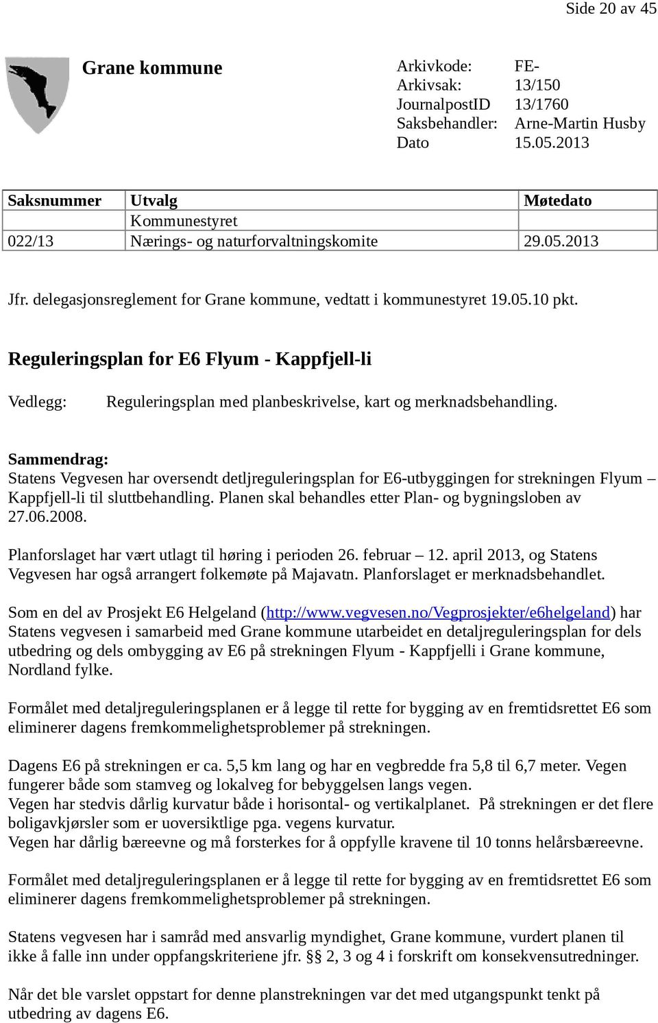 Reguleringsplan for E6 Flyum - Kappfjell-li Vedlegg: Reguleringsplan med planbeskrivelse, kart og merknadsbehandling.