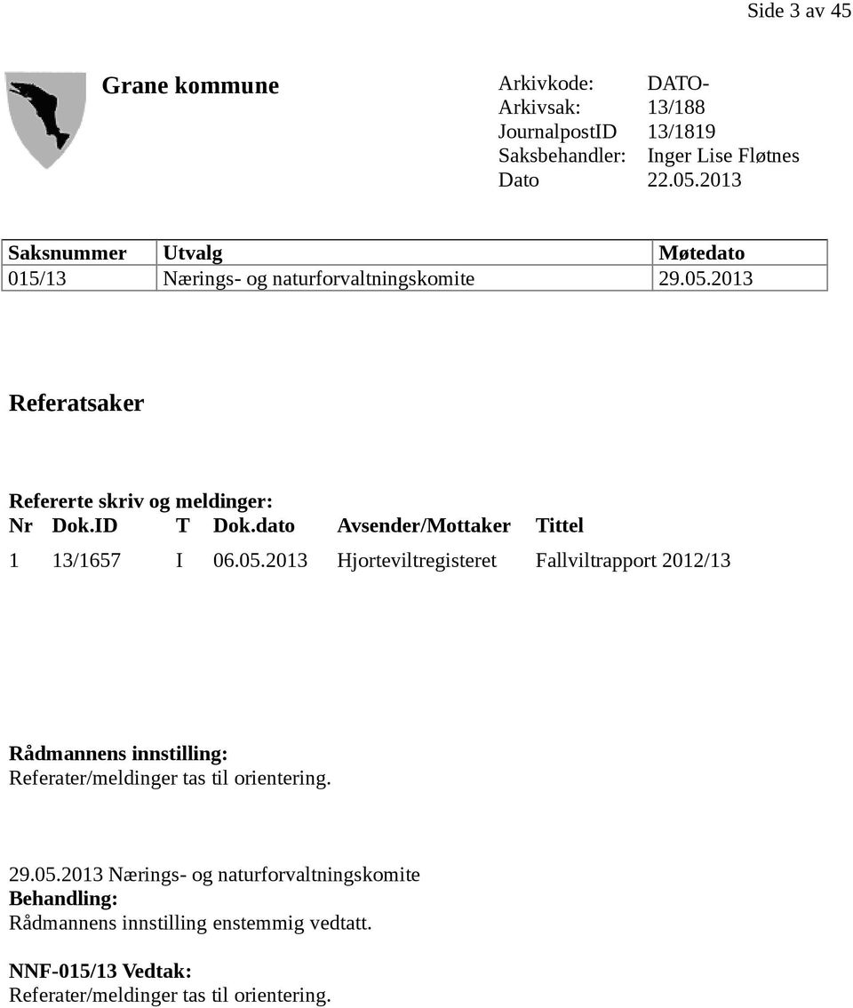 dato Avsender/Mottaker Tittel 1 Hjorteviltregisteret Fallviltrapport 2012/13 13/1657 I 06.05.