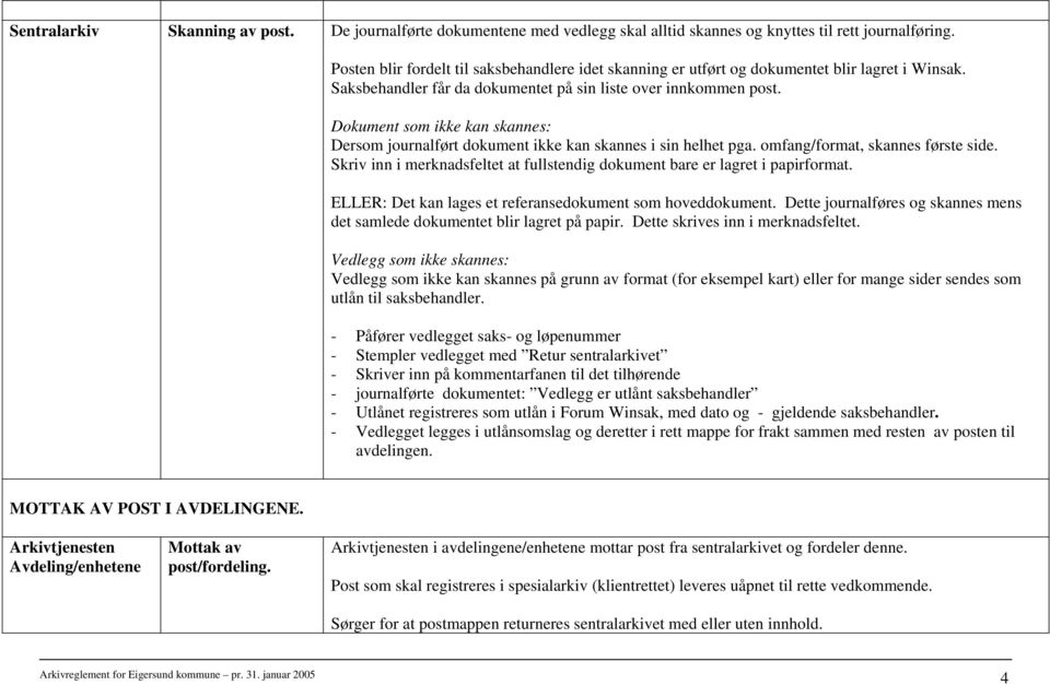 Dokument som ikke kan skannes: Dersom journalført dokument ikke kan skannes i sin helhet pga. omfang/format, skannes første side.