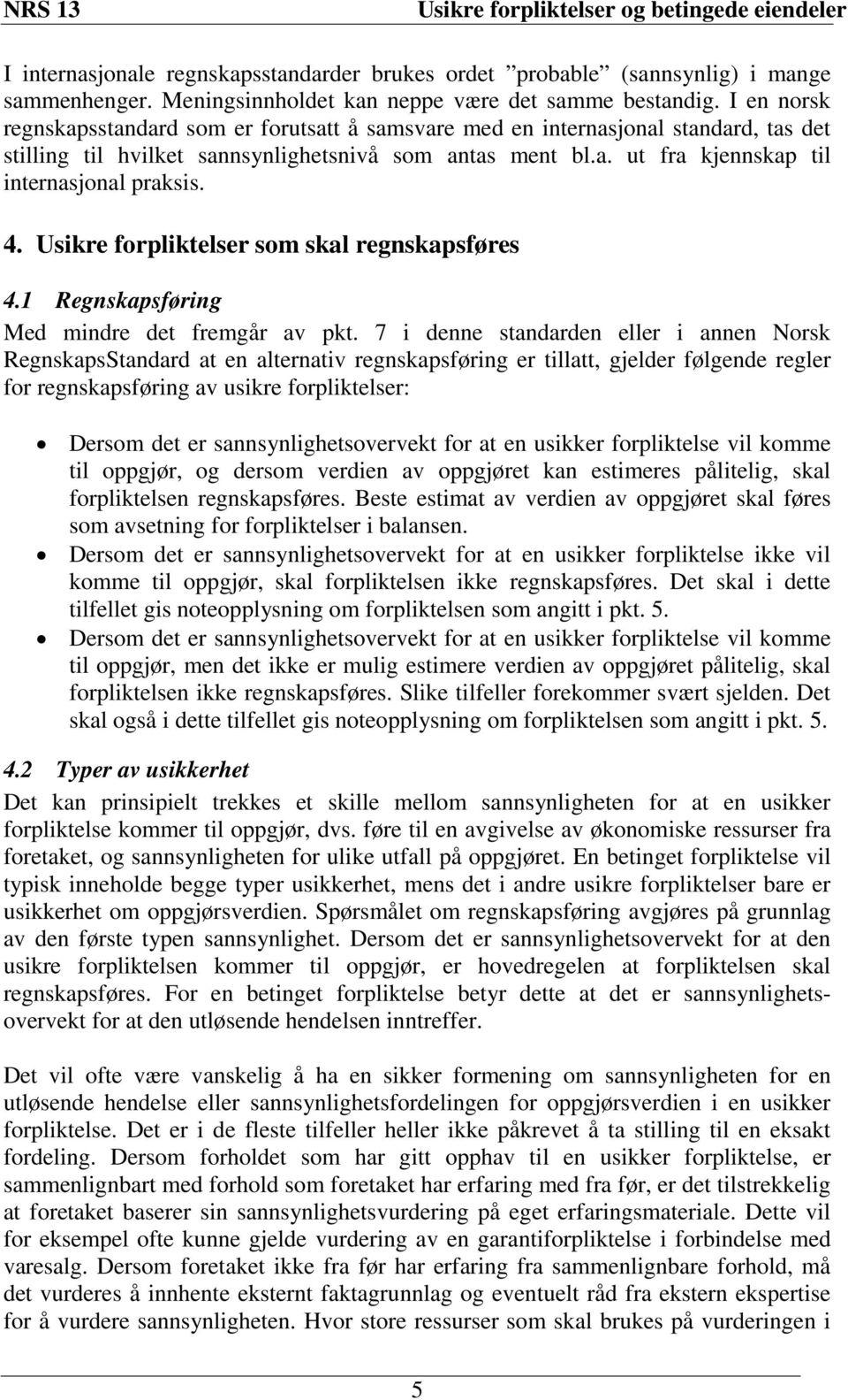 4. Usikre forpliktelser som skal regnskapsføres 4.1 Regnskapsføring Med mindre det fremgår av pkt.