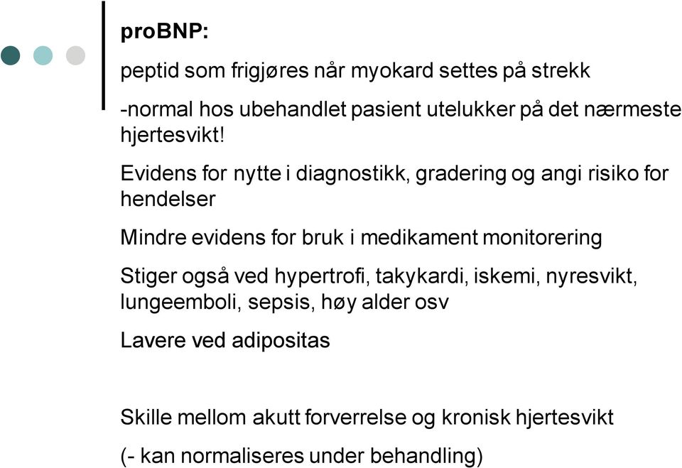 Evidens for nytte i diagnostikk, gradering og angi risiko for hendelser Mindre evidens for bruk i medikament