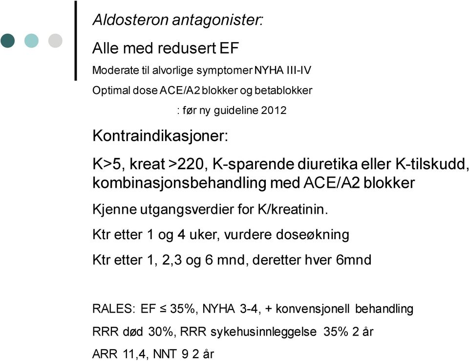 kombinasjonsbehandling med ACE/A2 blokker Kjenne utgangsverdier for K/kreatinin.