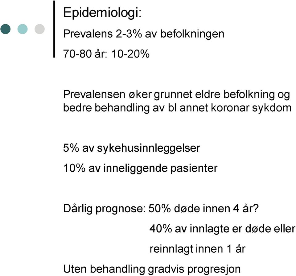 sykehusinnleggelser 10% av inneliggende pasienter Dårlig prognose: 50% døde innen