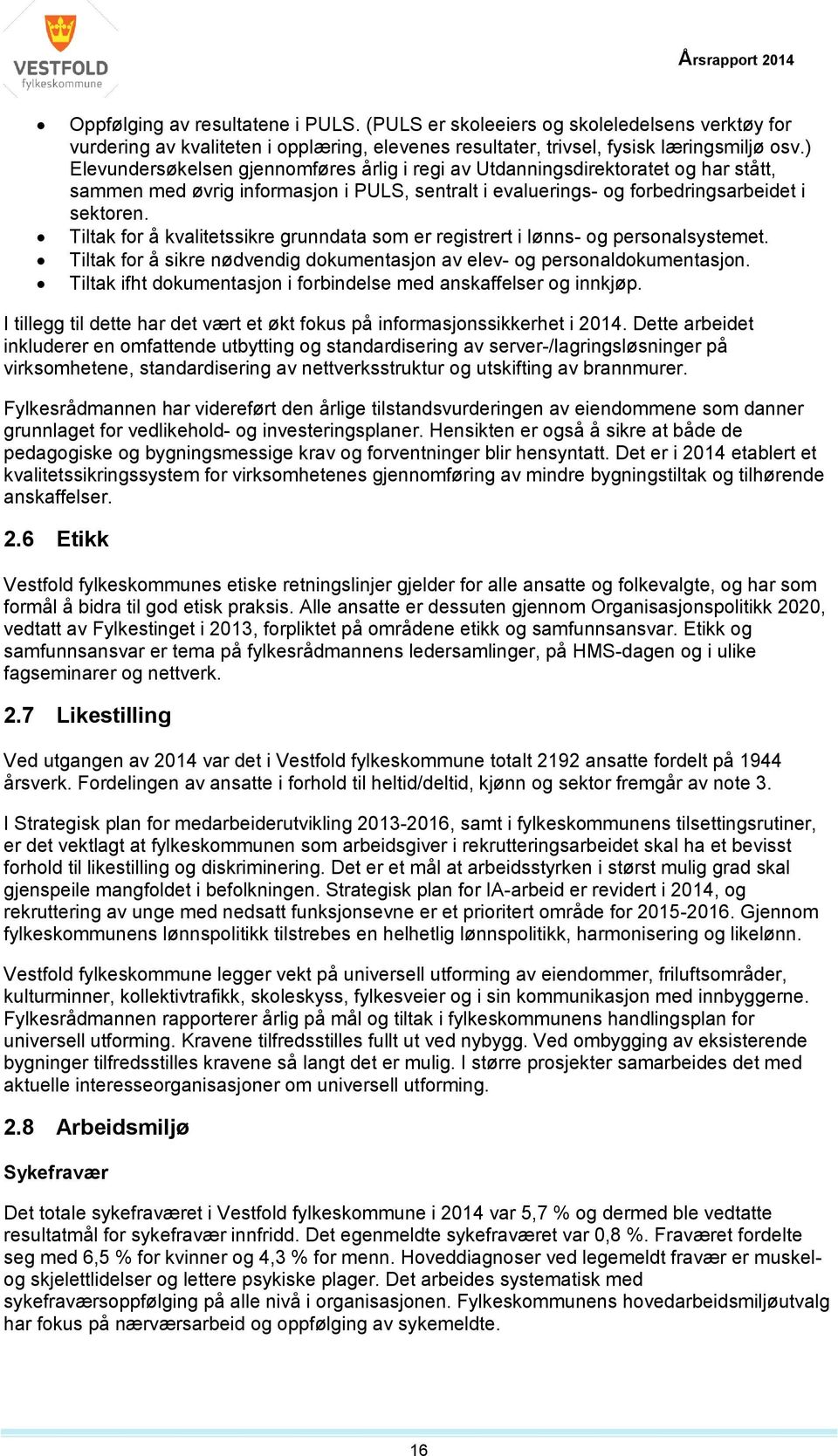 Tiltak for å kvalitetssikre grunndata som er registrert i lønns- og personalsystemet. Tiltak for å sikre nødvendig dokumentasjon av elev- og personaldokumentasjon.