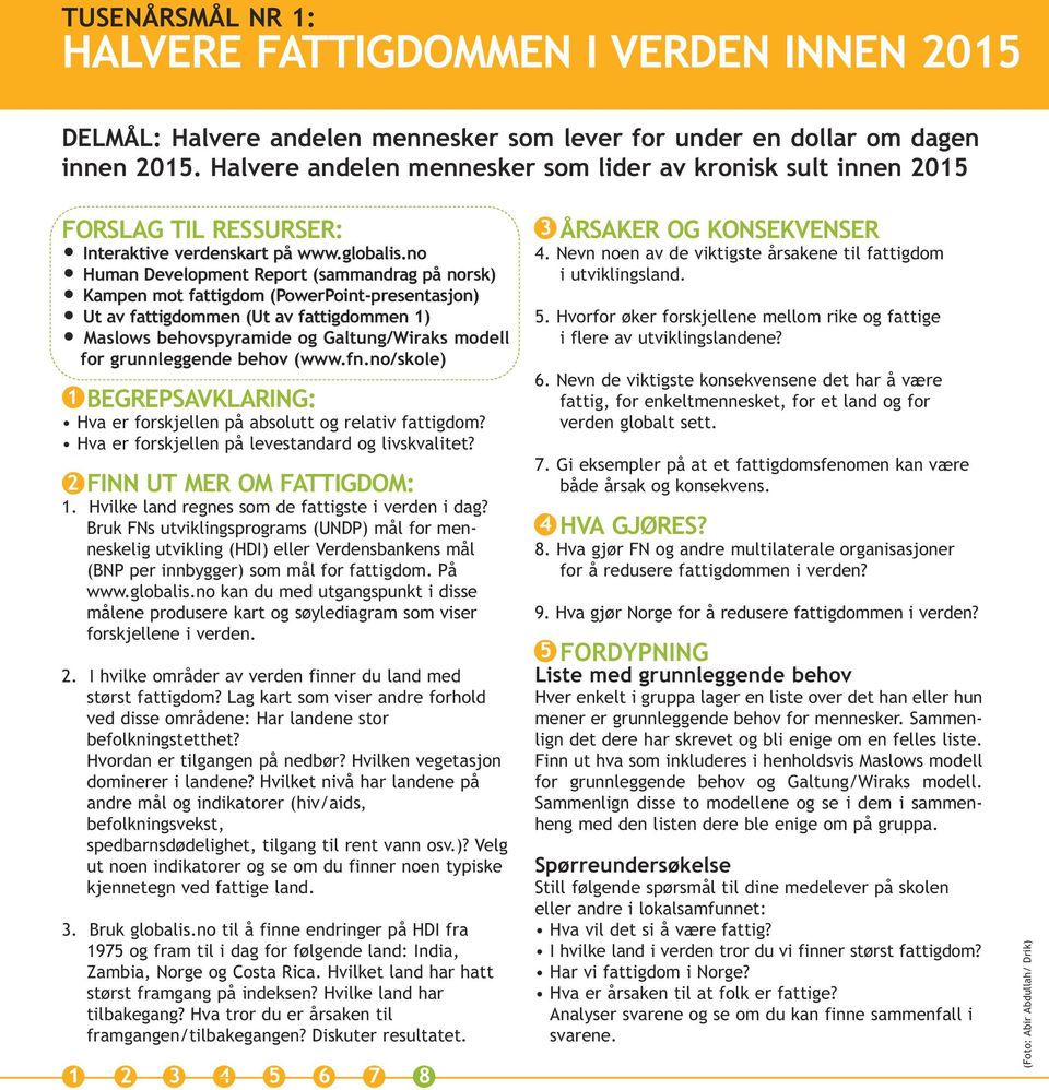 no Human Development Report (sammandrag på norsk) Kampen mot fattigdom (PowerPoint-presentasjon) Ut av fattigdommen (Ut av fattigdommen 1) Maslows behovspyramide og Galtung/Wiraks modell for