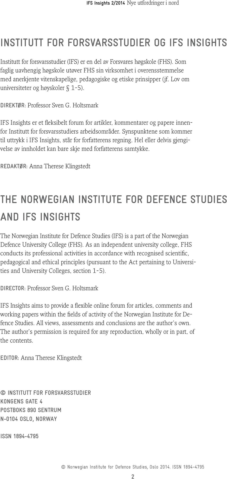 Direktør: Professor Sven G. Holtsmark IFS Insights er et fleksibelt forum for artikler, kommentarer og papere innenfor Institutt for forsvarsstudiers arbeidsområder.