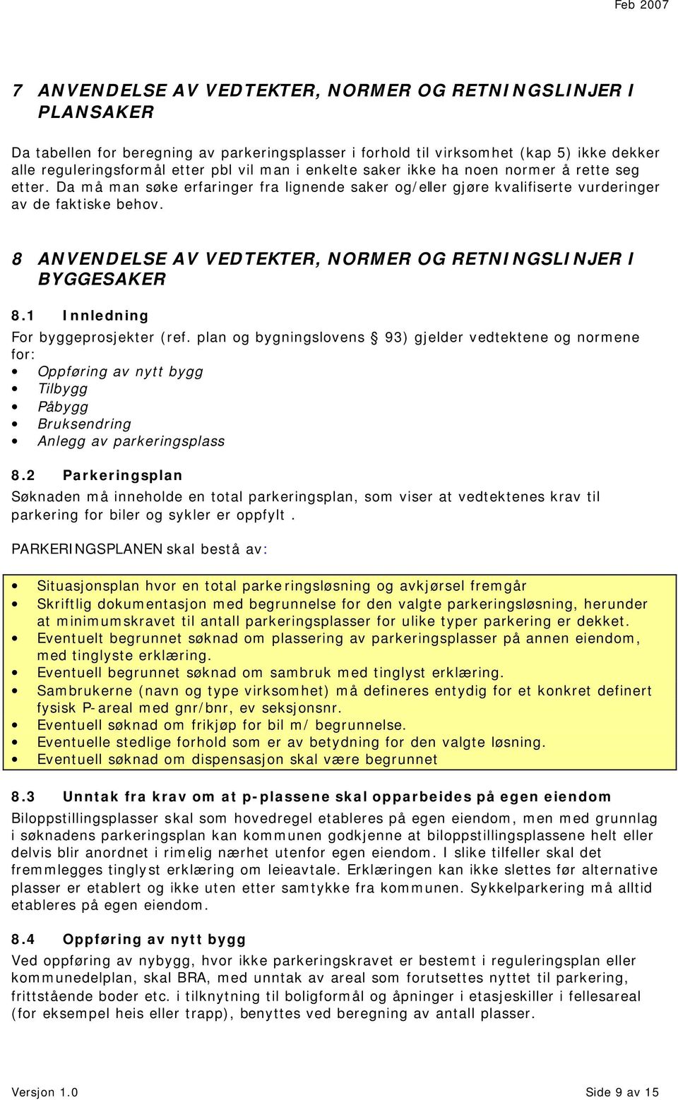 8 ANVENDELSE AV VEDTEKTER, NORMER OG RETNINGSLINJER I BYGGESAKER 8.1 Innledning For byggeprosjekter (ref.