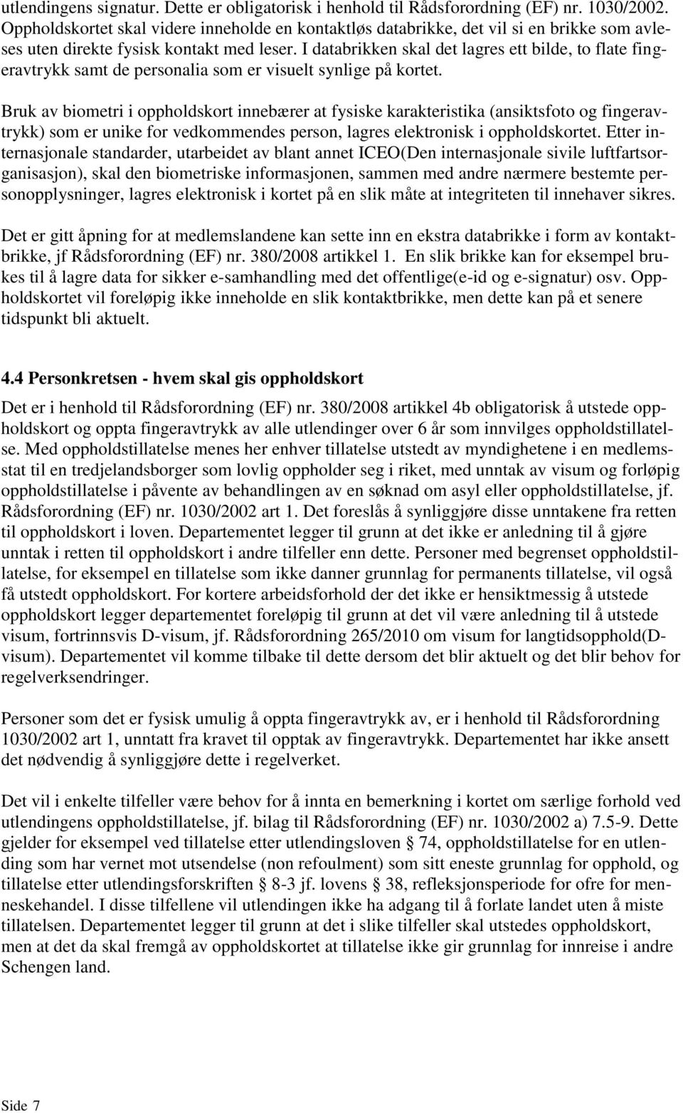 I databrikken skal det lagres ett bilde, to flate fingeravtrykk samt de personalia som er visuelt synlige på kortet.