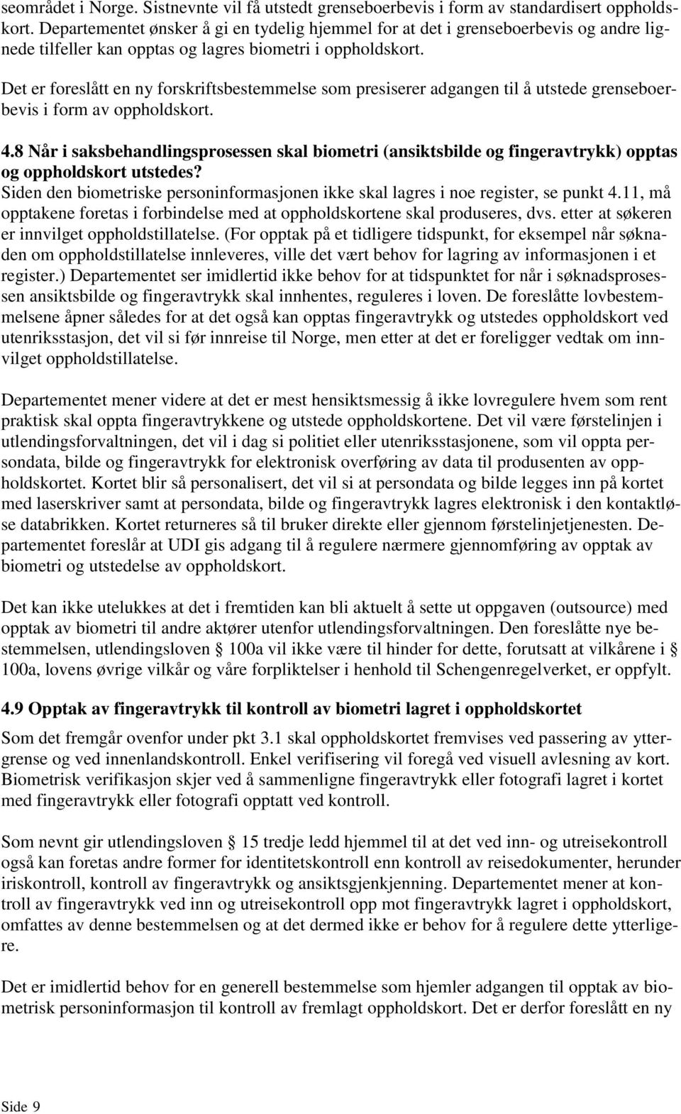 Det er foreslått en ny forskriftsbestemmelse som presiserer adgangen til å utstede grenseboerbevis i form av oppholdskort. 4.