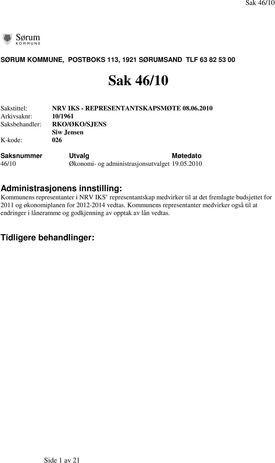 2010 Administrasjonens innstilling: Kommunens representanter i NRV IKS representantskap medvirker til at det fremlagte budsjettet for 2011 og