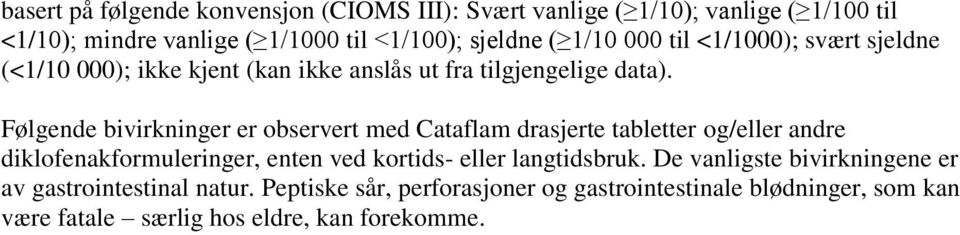 Følgende bivirkninger er observert med Cataflam drasjerte tabletter og/eller andre diklofenakformuleringer, enten ved kortids- eller