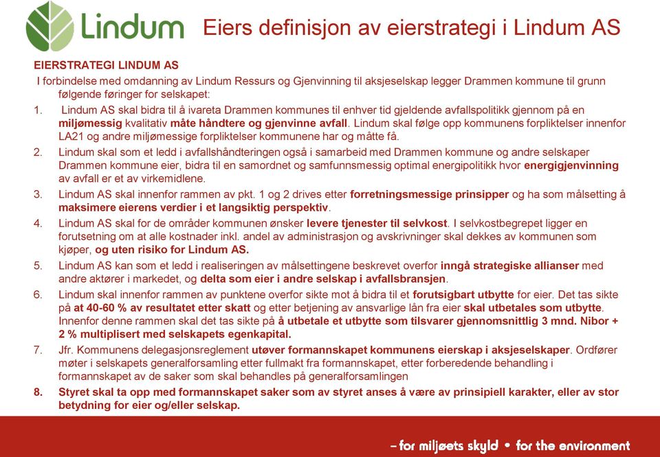 Lindum skal følge opp kommunens forpliktelser innenfor LA21 og andre miljømessige forpliktelser kommunene har og måtte få. 2.