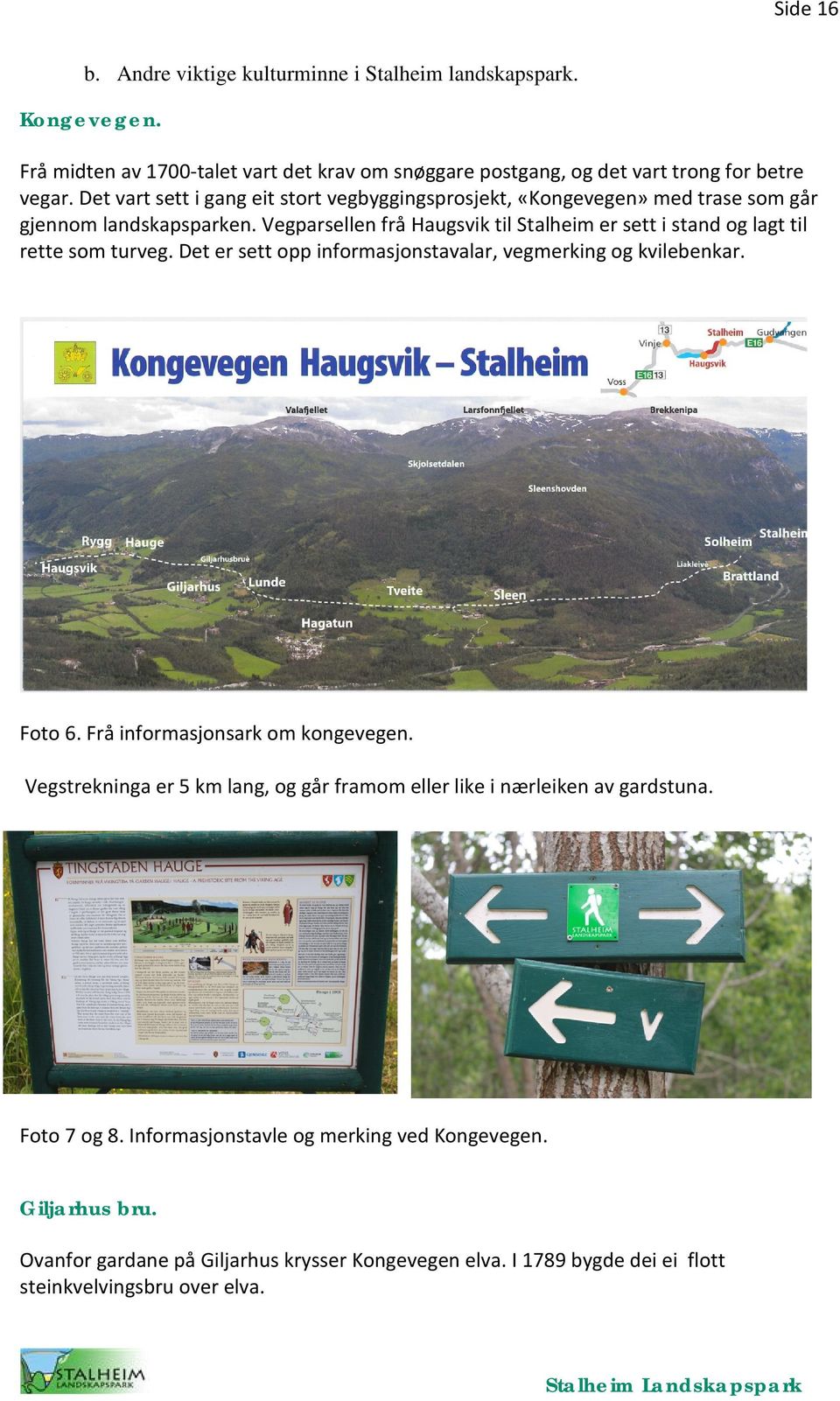 Vegparsellen frå Haugsvik til Stalheim er sett i stand og lagt til rette som turveg. Det er sett opp informasjonstavalar, vegmerking og kvilebenkar. Foto 6.