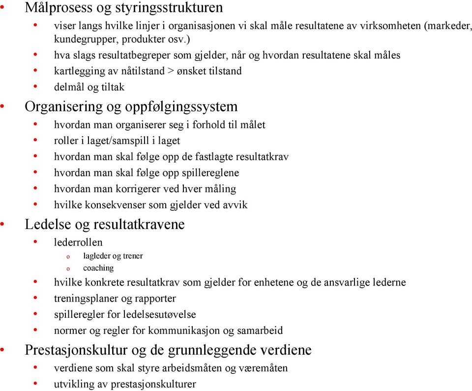 seg i forhold til målet roller i laget/samspill i laget hvordan man skal følge opp de fastlagte resultatkrav hvordan man skal følge opp spillereglene hvordan man korrigerer ved hver måling hvilke