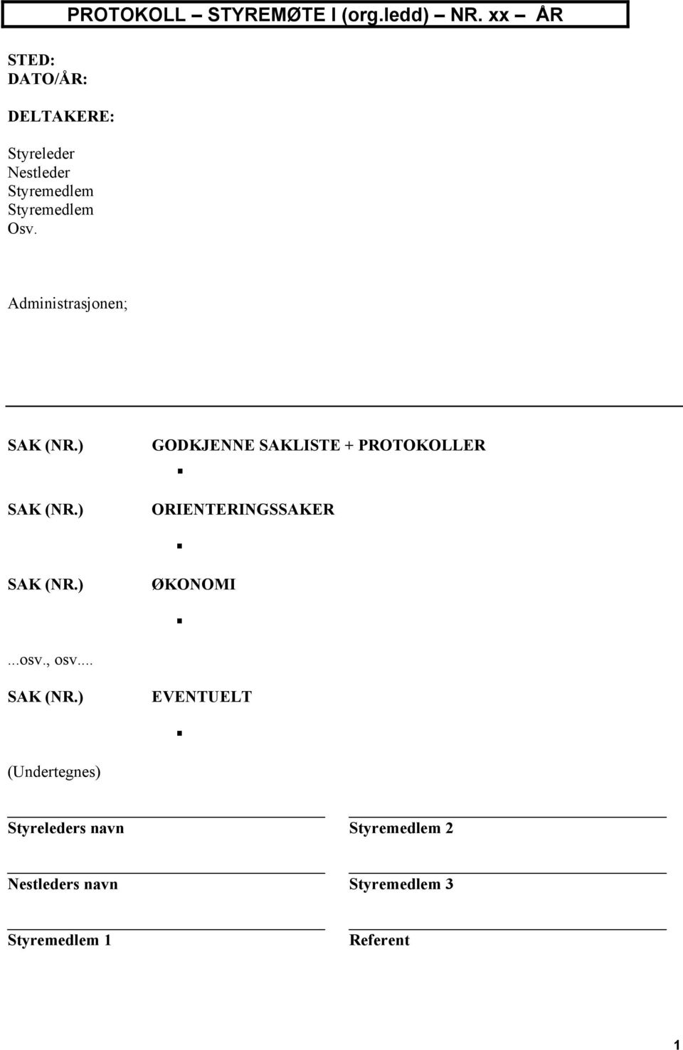 ) GODKJENNE SAKLISTE + PROTOKOLLER ORIENTERINGSSAKER SAK (NR.) ØKONOMI...osv., osv.