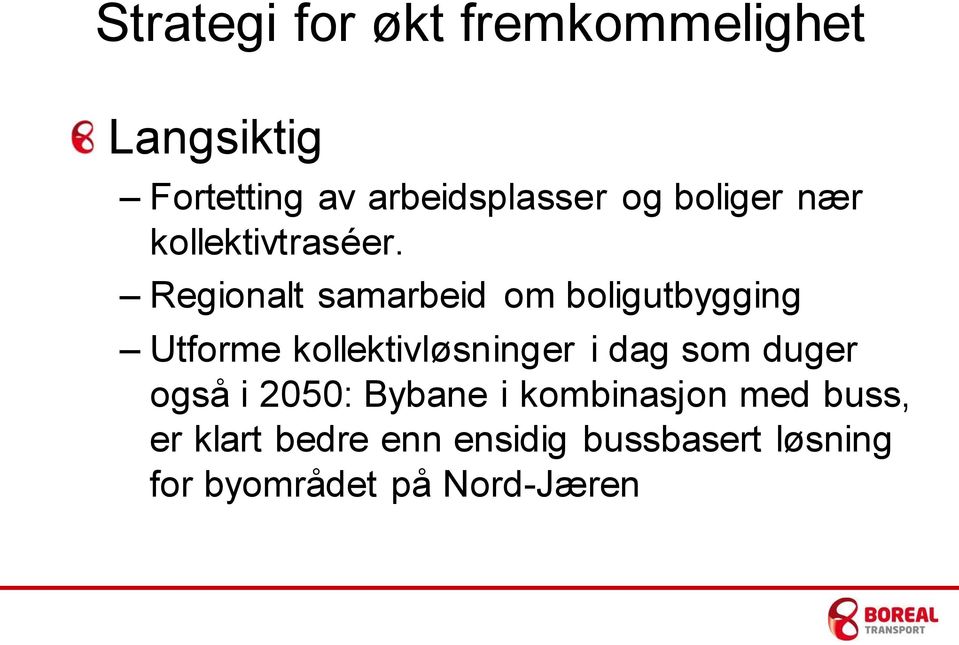 Regionalt samarbeid om boligutbygging Utforme kollektivløsninger i dag som