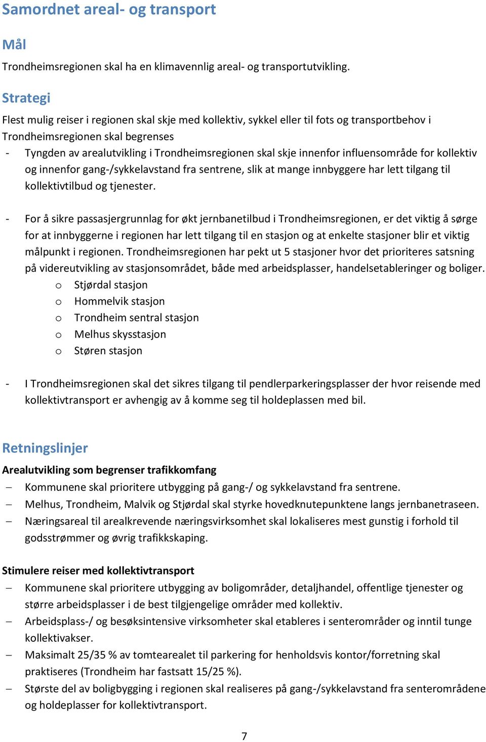 innenfor influensområde for kollektiv og innenfor gang-/sykkelavstand fra sentrene, slik at mange innbyggere har lett tilgang til kollektivtilbud og tjenester.