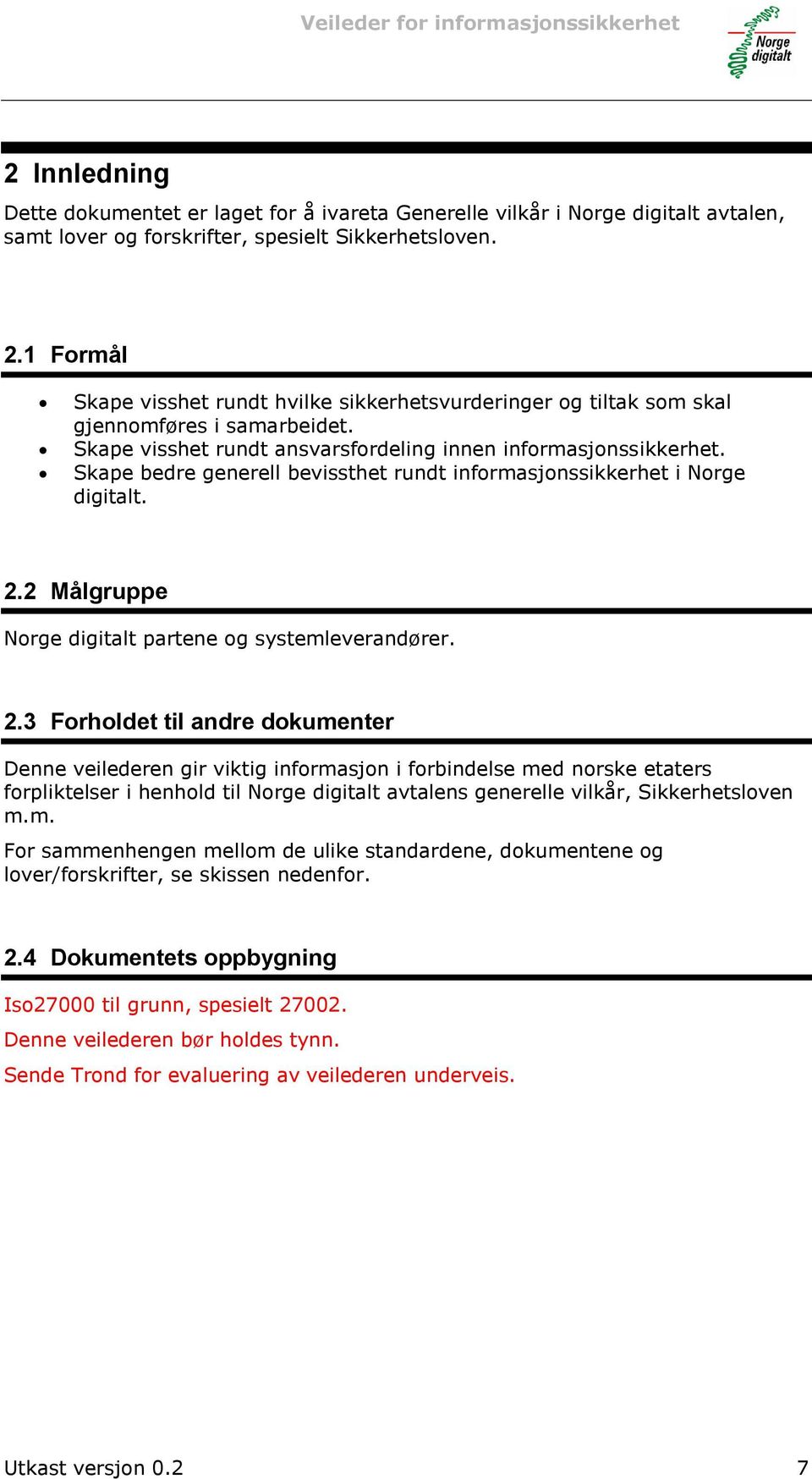 Skape bedre generell bevissthet rundt informasjonssikkerhet i Norge digitalt. 2.