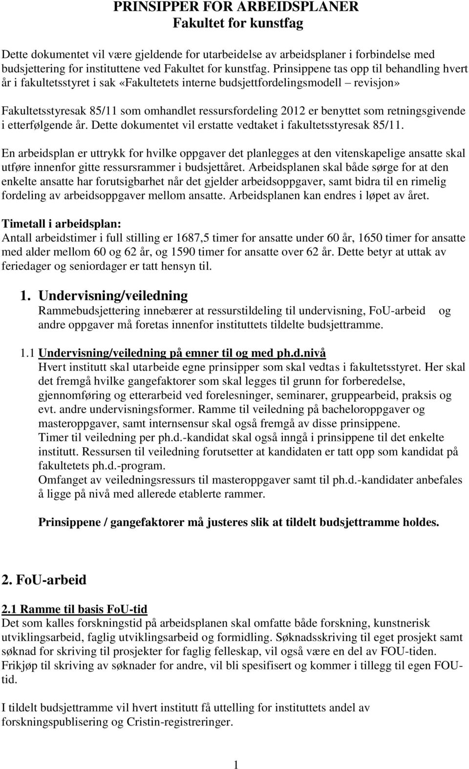 retningsgivende i etterfølgende år. Dette dokumentet vil erstatte vedtaket i fakultetsstyresak 85/11.