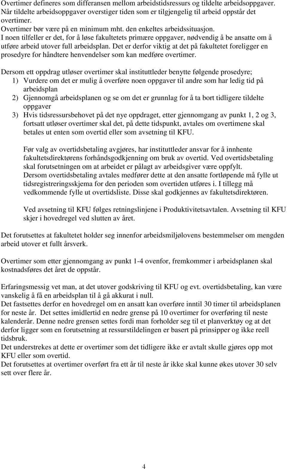 I noen tilfeller er det, for å løse fakultetets primære oppgaver, nødvendig å be ansatte om å utføre arbeid utover full arbeidsplan.