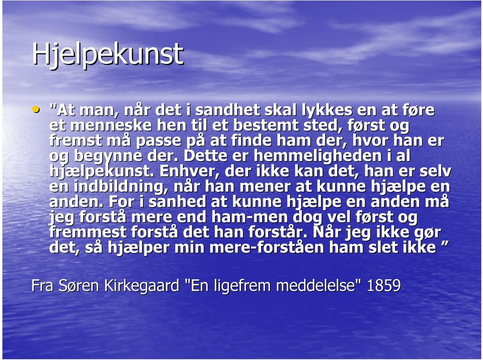 . Enhver, der ikke kan det, han er selv en indbildning,, når n r han mener at kunne hjælpe en anden.