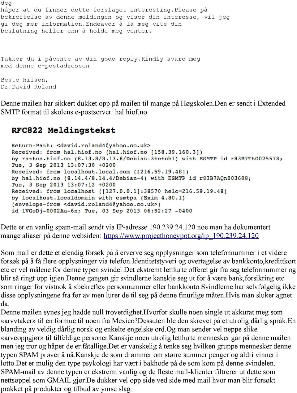 David Roland Denne mailen har sikkert dukket opp på mailen til mange på Høgskolen.Den er sendt i Extended SMTP format til skolens e-postserver: hal.hiof.no.