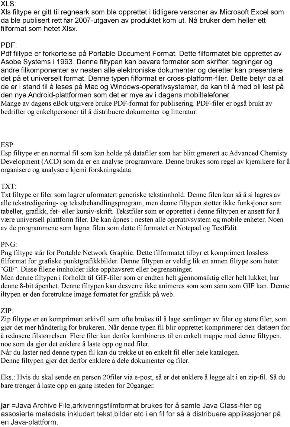 Denne filtypen kan bevare formater som skrifter, tegninger og andre filkomponenter av nesten alle elektroniske dokumenter og deretter kan presentere det på et universelt format.