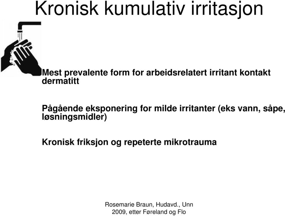 eksponering for milde irritanter (eks vann, såpe,