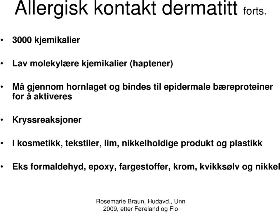 og bindes til epidermale bæreproteiner for å aktiveres Kryssreaksjoner I