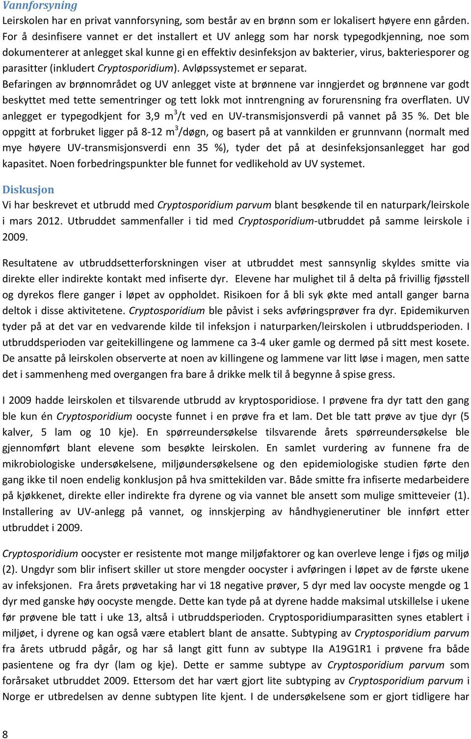 parasitter (inkludert Cryptosporidium). Avløpssystemet er separat.