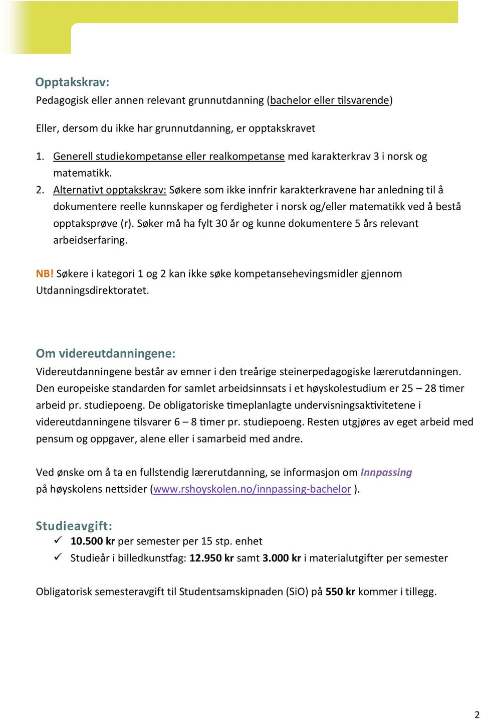 Alternativt pptakskrav: økere sm ikke innfrir karakterkravene har anledning til å dkumentere reelle kunnskaper g ferdigheter i nrsk g/eller matematikk ved å bestå pptaksprøve (r).