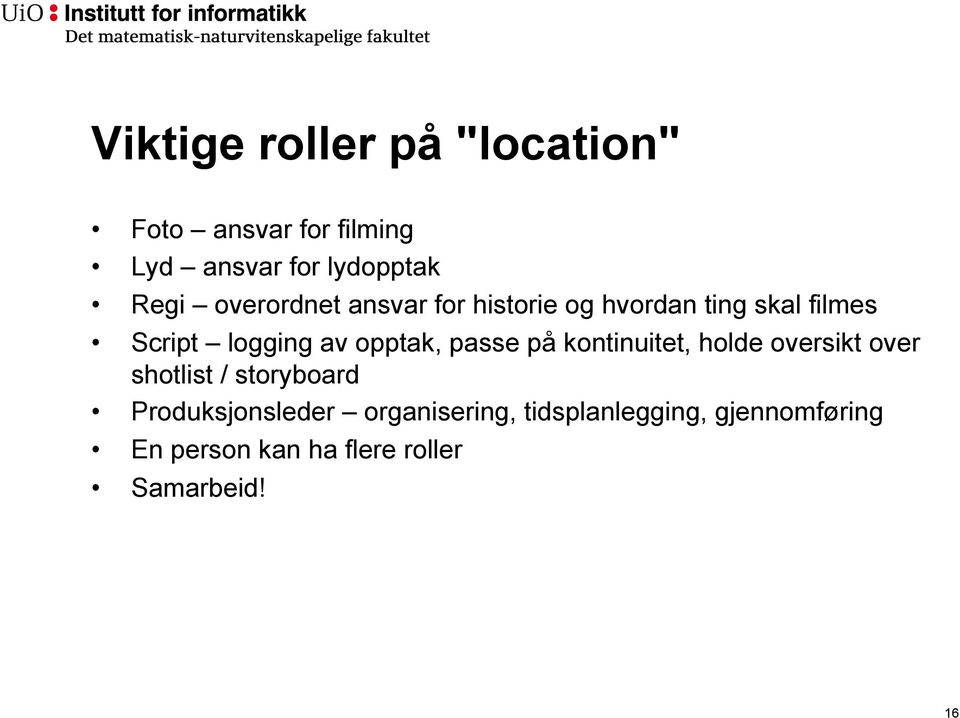 passe på kontinuitet, holde oversikt over shotlist / storyboard Produksjonsleder