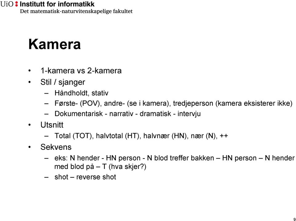 intervju Utsnitt Total (TOT), halvtotal (HT), halvnær (HN), nær (N), ++ Sekvens eks: N