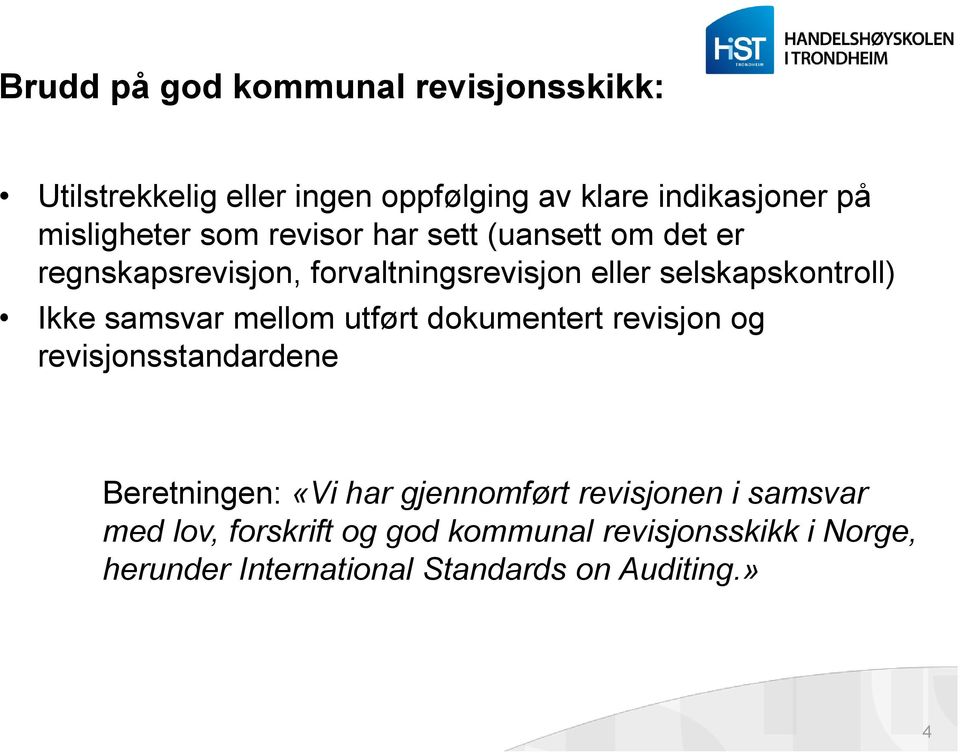 samsvar mellom utført dokumentert revisjon og revisjonsstandardene Beretningen: «Vi har gjennomført revisjonen i