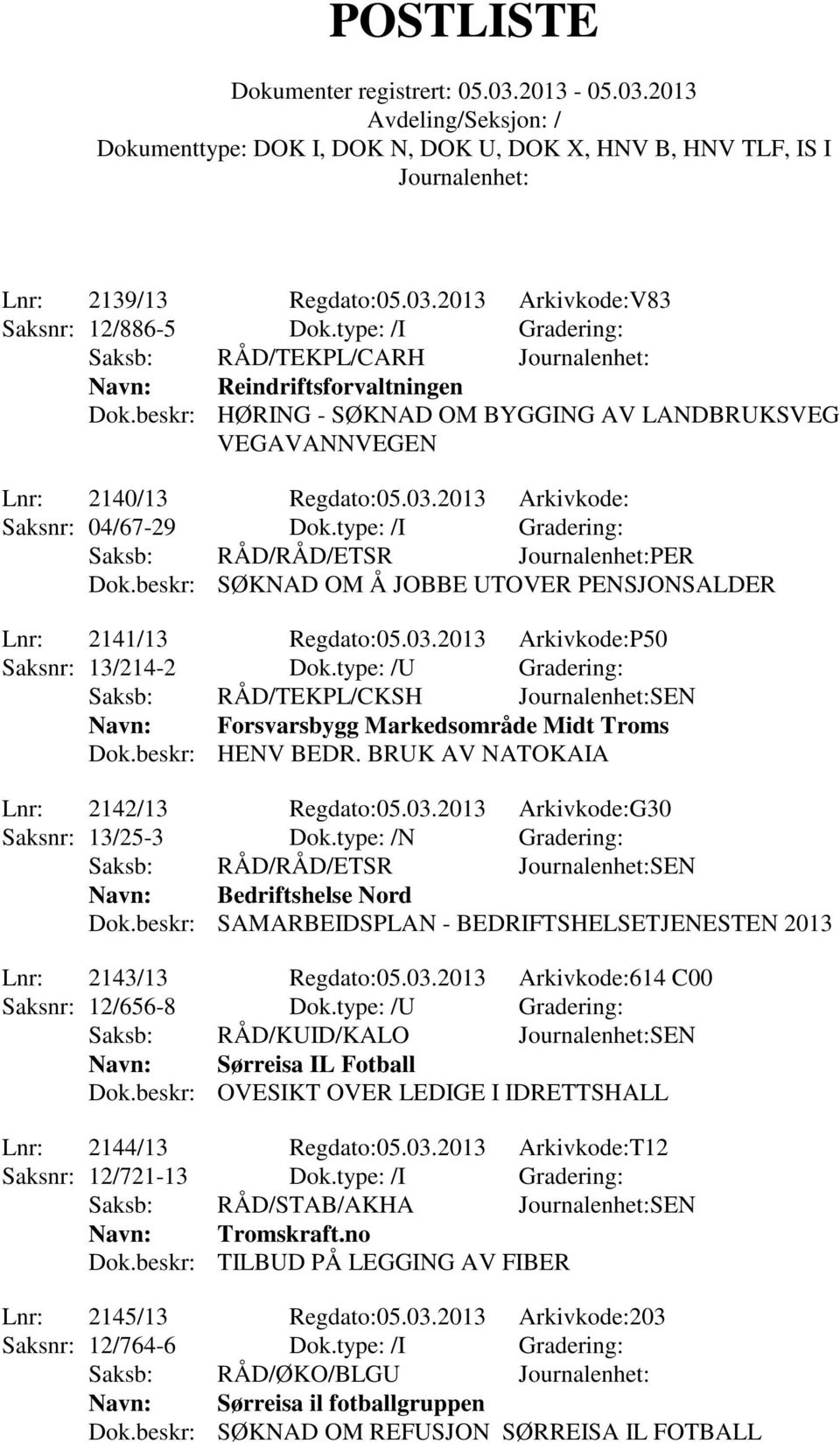 beskr: SØKNAD OM Å JOBBE UTOVER PENSJONSALDER Lnr: 2141/13 Regdato:05.03.2013 Arkivkode:P50 Saksnr: 13/214-2 Dok.