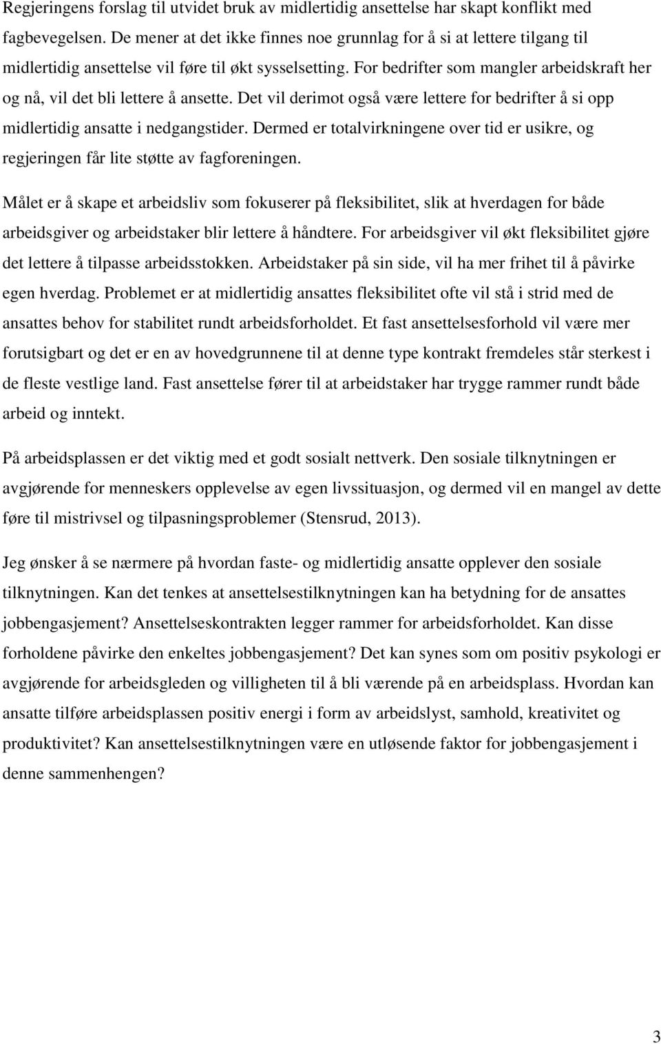 For bedrifter som mangler arbeidskraft her og nå, vil det bli lettere å ansette. Det vil derimot også være lettere for bedrifter å si opp midlertidig ansatte i nedgangstider.